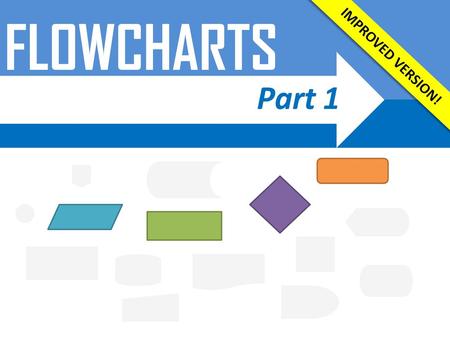 FLOWCHARTS Part 1.