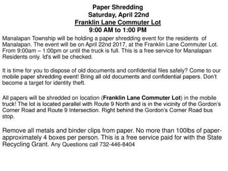 Paper Shredding Saturday, April 22nd Franklin Lane Commuter Lot 9:00 AM to 1:00 PM Manalapan Township will be holding a paper shredding event for the.