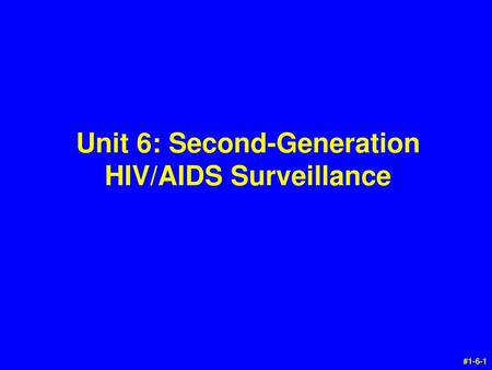 Unit 6: Second-Generation HIV/AIDS Surveillance