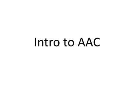 Intro to AAC.