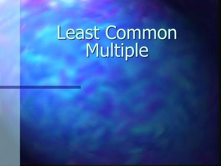 Least Common Multiple.