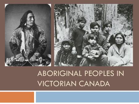 ABORIGINAL PEOPLES IN VICTORIAN CANADA