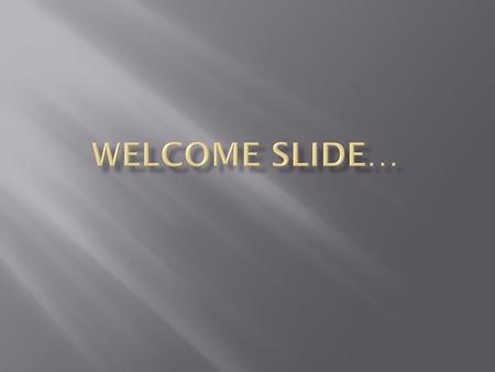 Welcome slide….