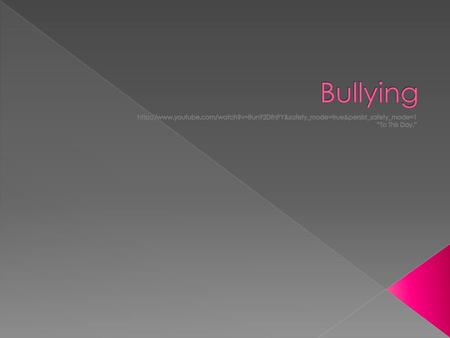 Bullying http://www.youtube.com/watch?v=ltun92DfnPY&safety_mode=true&persist_safety_mode=1 “To This Day.”