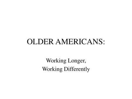 Working Longer, Working Differently