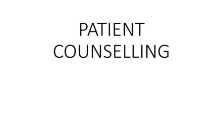 PATIENT COUNSELLING.