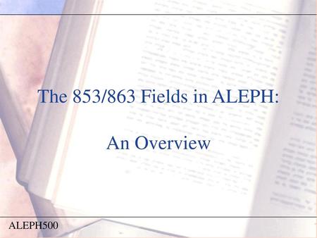 The 853/863 Fields in ALEPH: An Overview