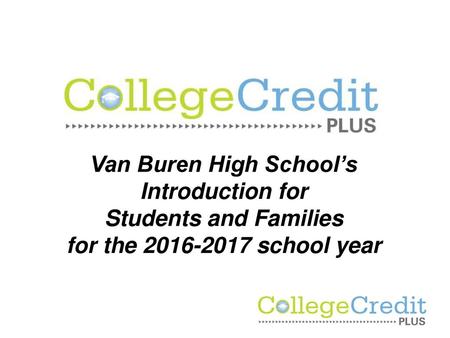 College Credit Plus Van Buren High School’s Introduction for Students and Families for the 2016-2017 school year.