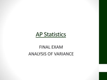 AP Statistics FINAL EXAM ANALYSIS OF VARIANCE.