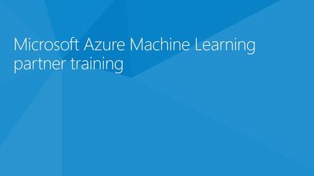 Microsoft Azure Machine Learning partner training