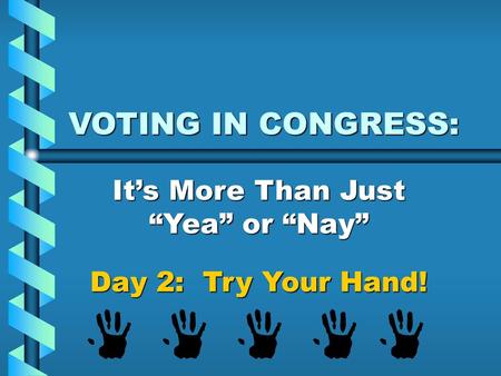 It’s More Than Just “Yea” or “Nay” Day 2: Try Your Hand!