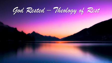 God Rested – Theology of Rest