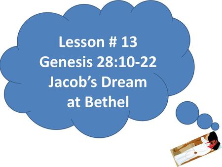 Lesson # 13 Genesis 28:10-22 Jacob’s Dream at Bethel