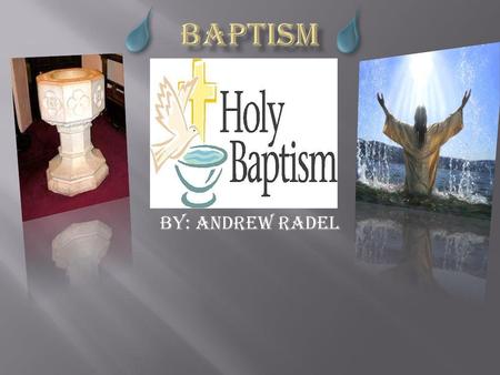 Baptism BY: ANDREW RADEL.