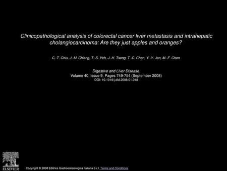 Clinicopathological analysis of colorectal cancer liver metastasis and intrahepatic cholangiocarcinoma: Are they just apples and oranges?  C.-T. Chiu,