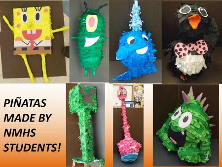 PIÑATAS MADE BY NMHS STUDENTS!.