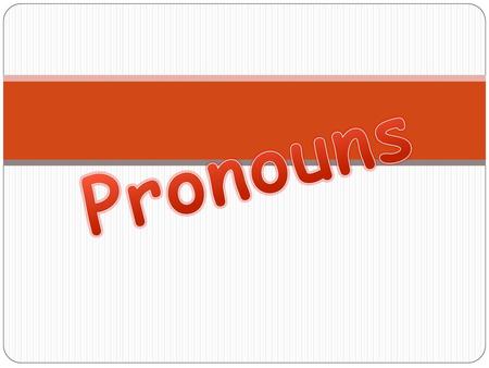 Pronouns.