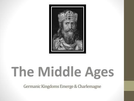 Germanic Kingdoms Emerge & Charlemagne