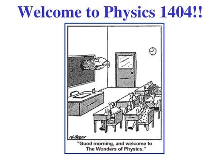 Welcome to Physics 1404!!.