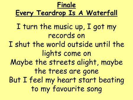 Every Teardrop Is A Waterfall