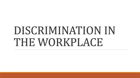 DISCRIMINATION IN THE WORKPLACE