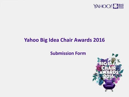 Yahoo Big Idea Chair Awards 2016 Submission Form