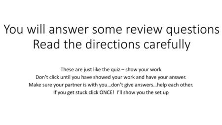 You will answer some review questions Read the directions carefully