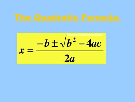 The Quadratic Formula..