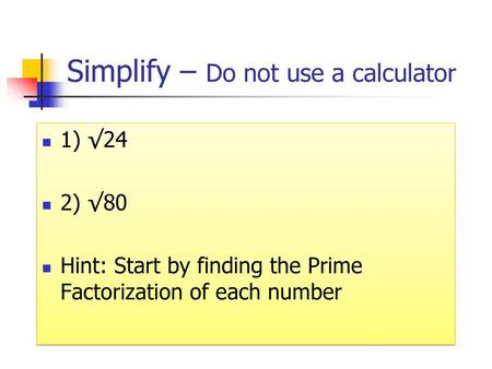 Simplify – Do not use a calculator