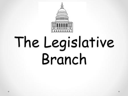 The Legislative Branch