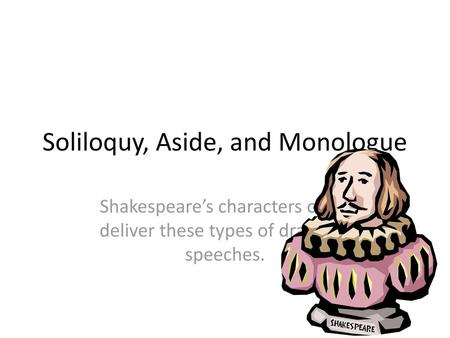 Soliloquy, Aside, and Monologue