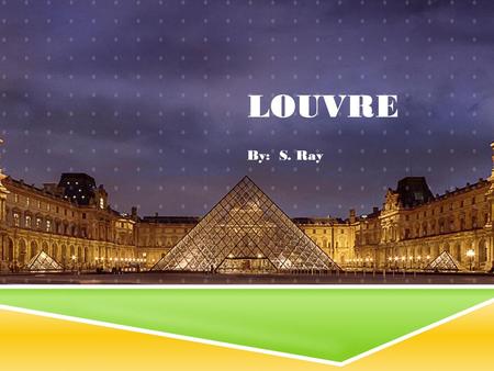 Louvre By: S. Ray.