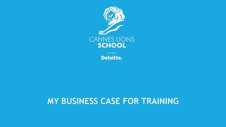 MY BUSINESS CASE FOR TRAINING