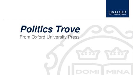 Politics Trove From Oxford University Press.