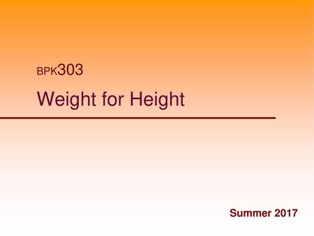 BPK303 Weight for Height Summer 2017.