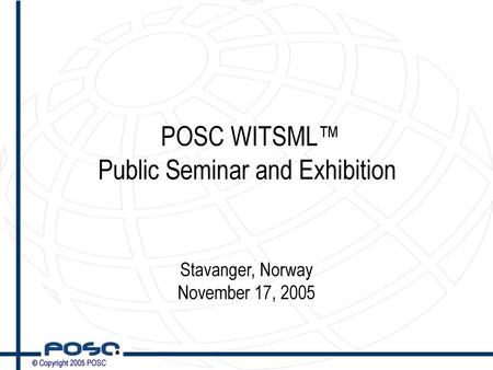 POSC WITSML™ Public Seminar and Exhibition