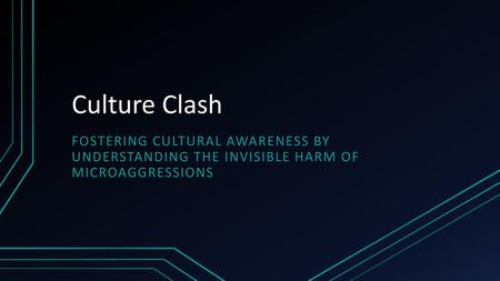 Culture Clash Fostering Cultural Awareness by Understanding the Invisible Harm of Microaggressions.