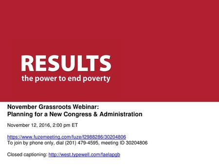 November Grassroots Webinar: Planning for a New Congress & Administration November 12, 2016, 2:00 pm ET https://www.fuzemeeting.com/fuze/f2988286/30204806.