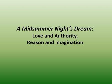 A Midsummer Night’s Dream: Love and Authority, Reason and Imagination