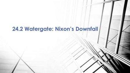 24.2 Watergate: Nixon’s Downfall