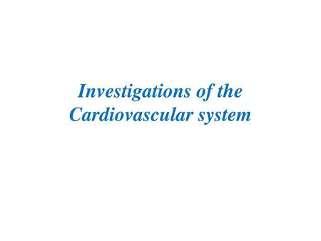 Investigations of the Cardiovascular system