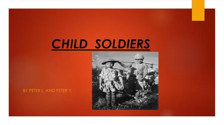 CHILD SOLDIERS By peter l. and peter y..