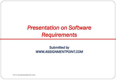 Presentation on Software Requirements  Submitted by