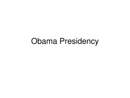 Obama Presidency.