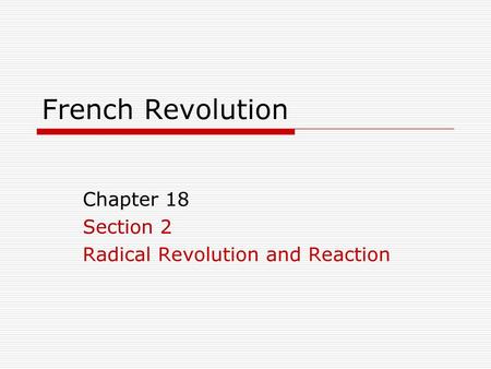 Chapter 18 Section 2 Radical Revolution and Reaction