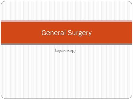 General Surgery Laparoscopy.