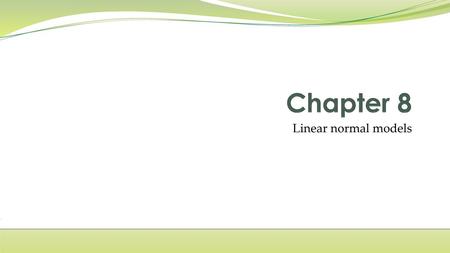 Chapter 8 Linear normal models.