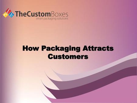 How Packaging Attracts Customers