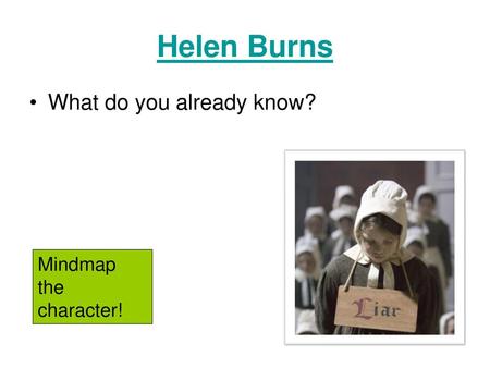 Helen Burns What do you already know? Mindmap the character!