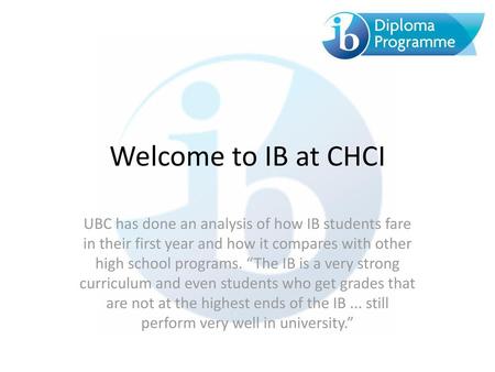 Welcome to IB at CHCI UBC has done an analysis of how IB students fare in their first year and how it compares with other high school programs. “The IB.